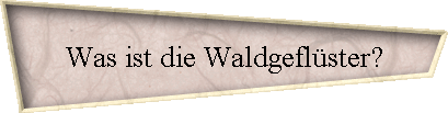 Was ist die Waldgefl�ster?